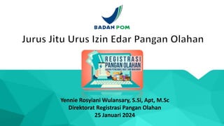 Yennie Rosyiani Wulansary, S.Si, Apt, M.Sc
Direktorat Registrasi Pangan Olahan
25 Januari 2024
 