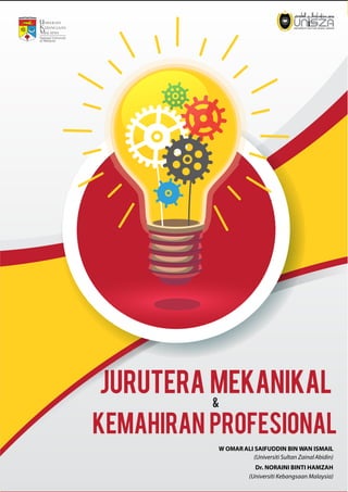 JURUTERA MEKANIKAL
KEMAHIRAN PROFESIONAL
&
W OMARALI SAIFUDDIN BIN WAN ISMAIL
(Universiti Sultan ZainalAbidin)
Dr. NORAINI BINTI HAMZAH
(Universiti Kebangsaan Malaysia)
 