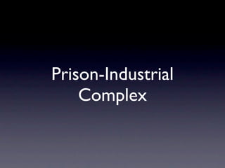 Prison-Industrial
    Complex
 