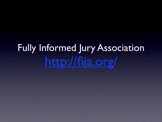 Fully Informed Jury Association
      http://ﬁja.org/
 