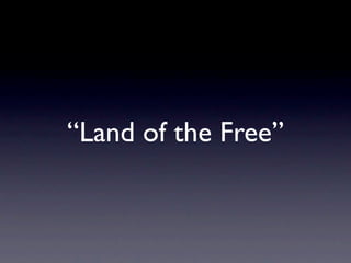 “Land of the Free”
 