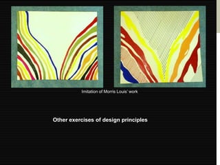 Imitation of Morris Louis’ work




Other exercises of design principles
 