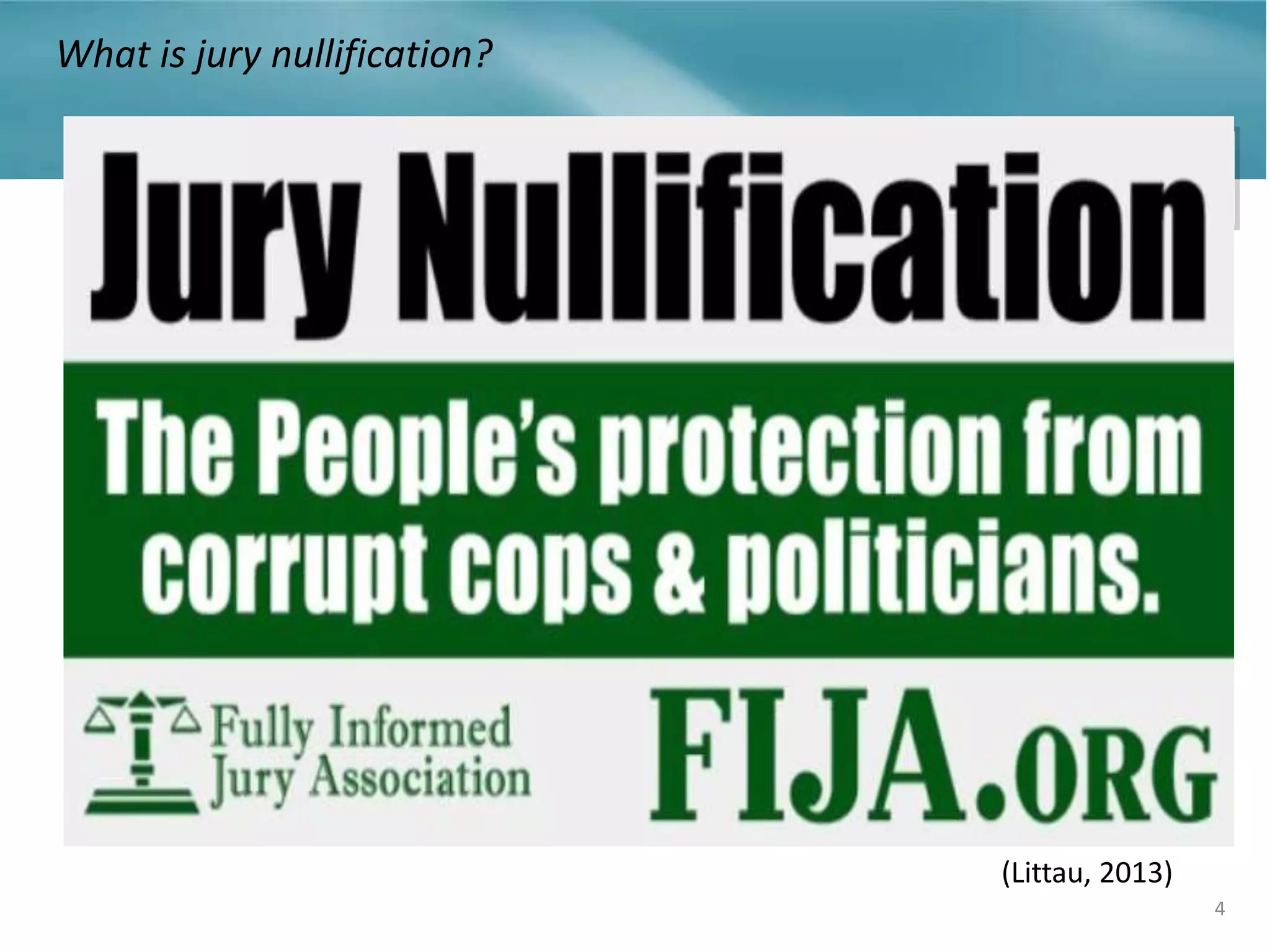 4
What is jury nullification?
(Littau, 2013)
 