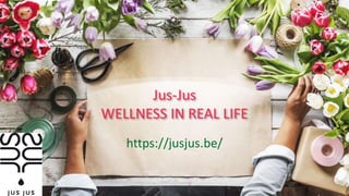 Jus-Jus
WELLNESS IN REAL LIFE
https://jusjus.be/
 