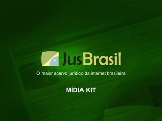 O maior acervo jurídico da internet brasileira MÍDIA KIT 
