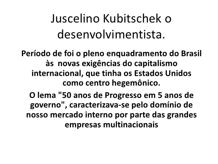 Em Que Consistia A Política Nacional desenvolvimentista De Juscelino Kubitschek