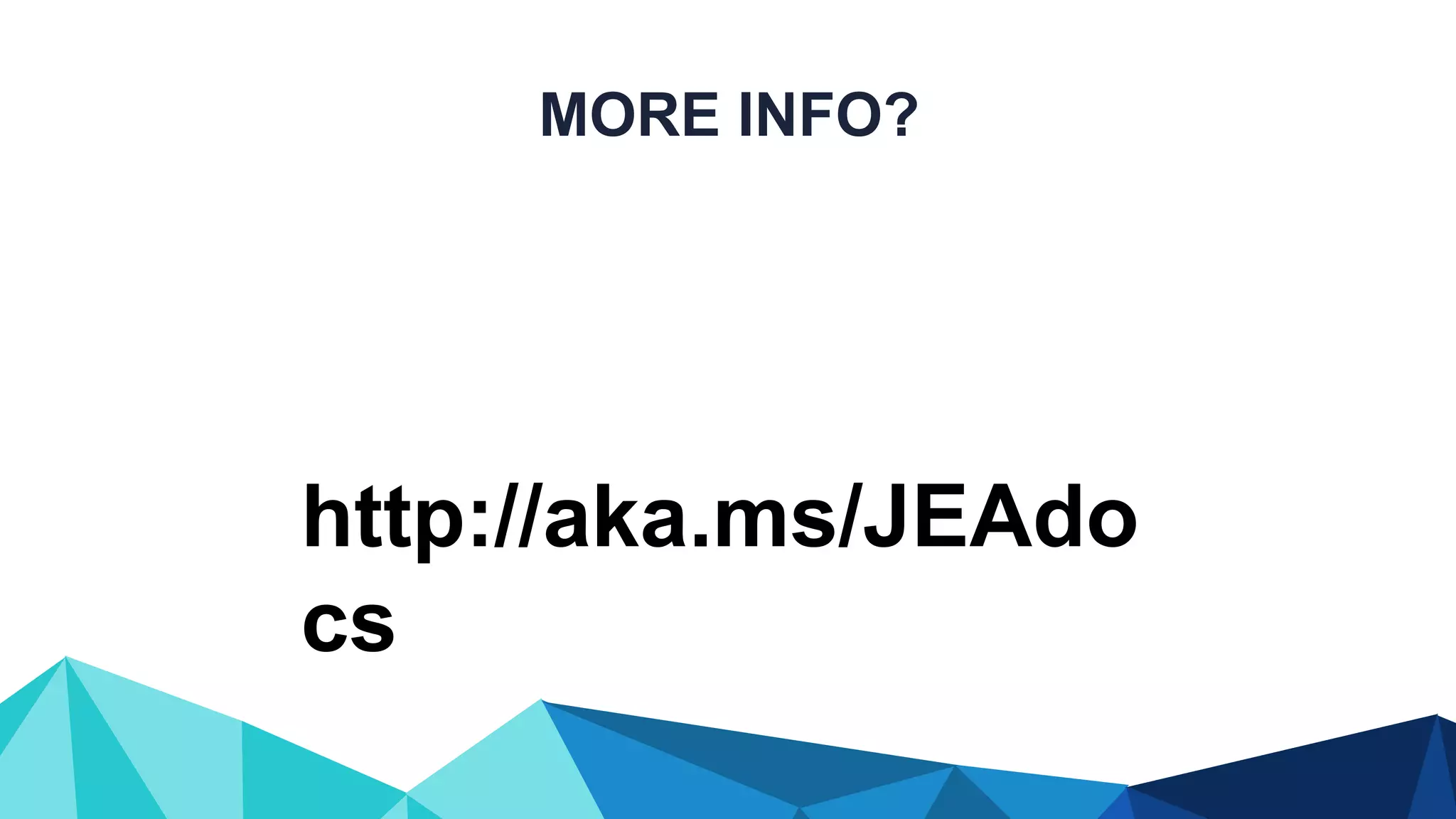 MORE INFO? http://aka.ms/JEAdo cs 