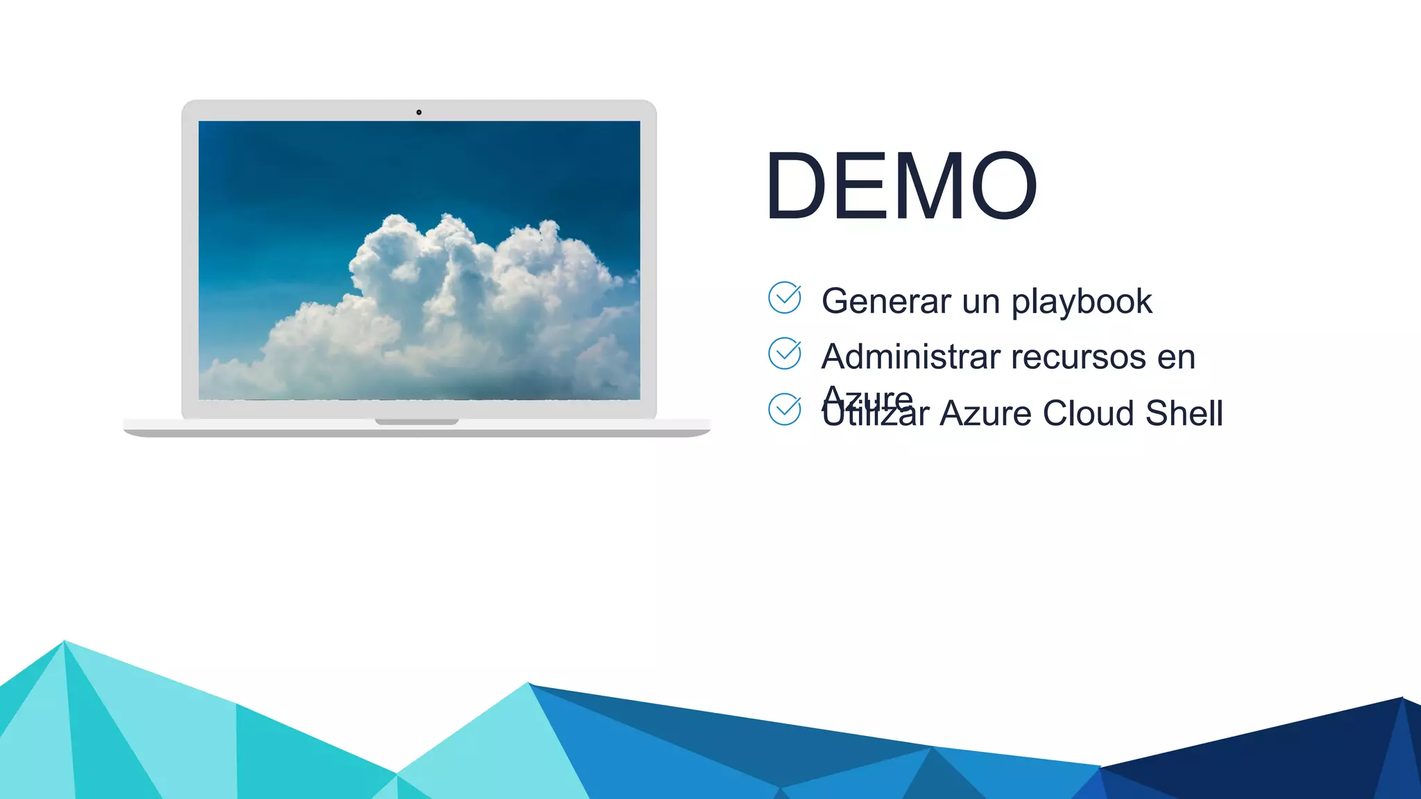 DEMO Utilizar Azure Cloud Shell Generar un playbook Administrar recursos en Azure 