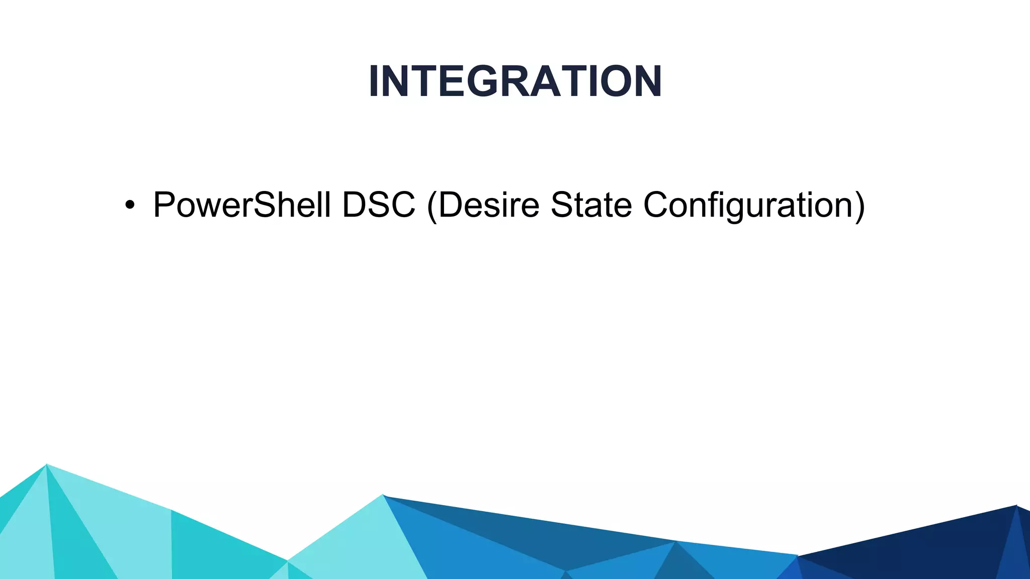 INTEGRATION • PowerShell DSC (Desire State Configuration) 
