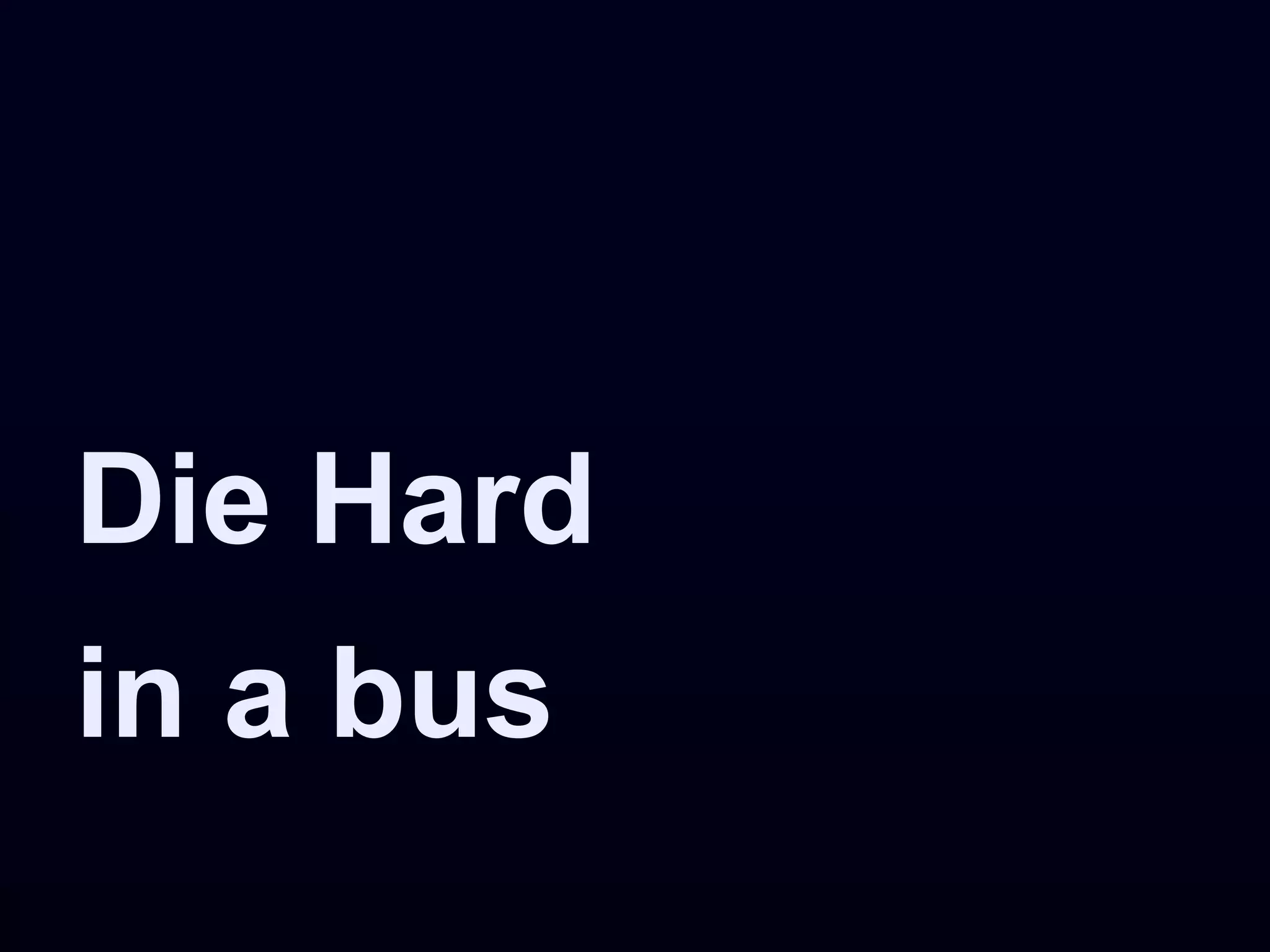 Die Hard
in a bus
 
