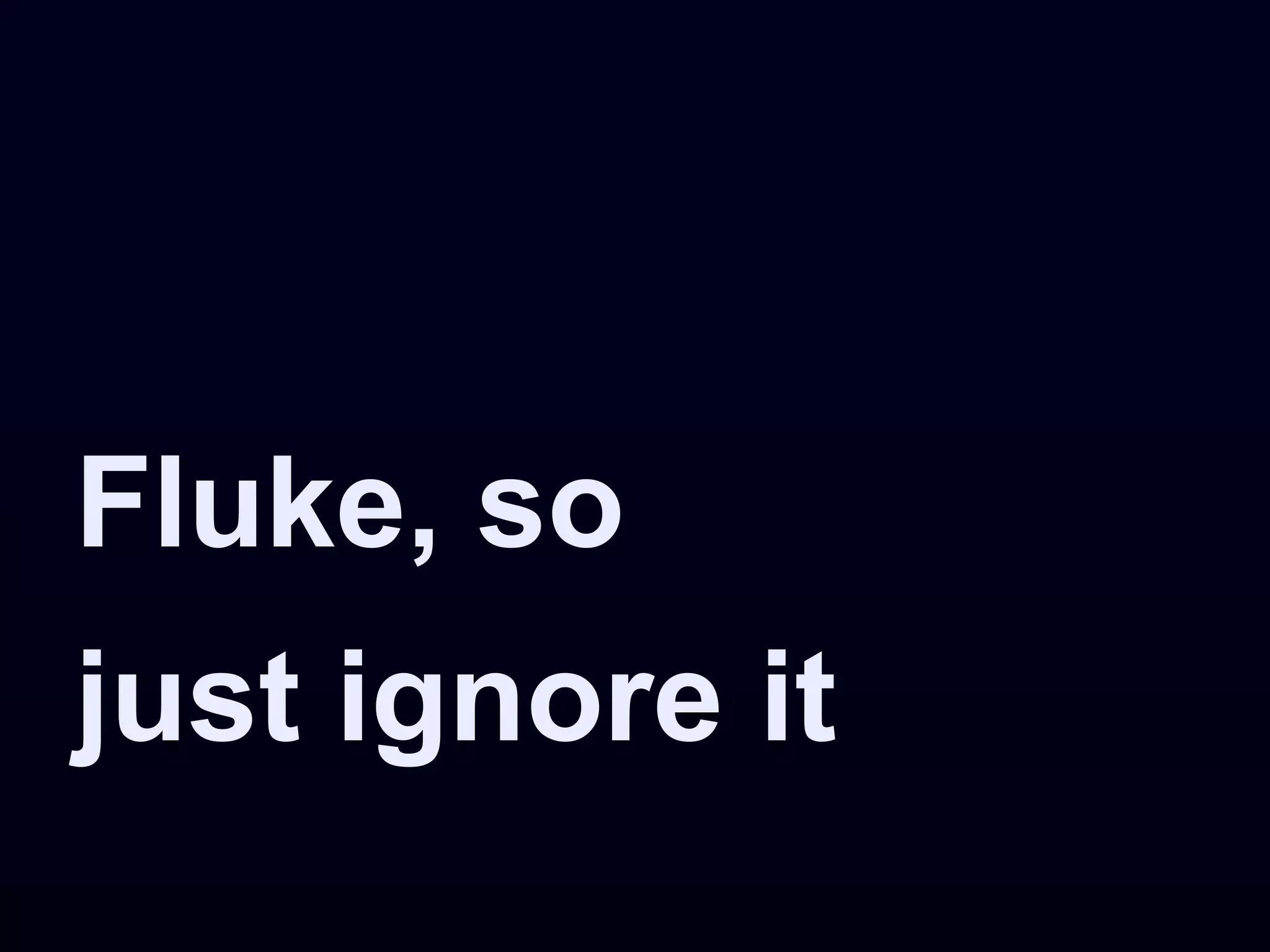 Fluke, so
just ignore it
 