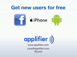 Get new users for free!




      www.appliﬁer.com!
 