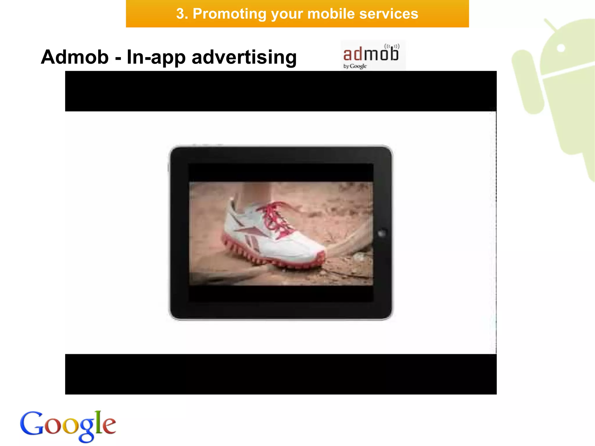 3. Promoting your mobile services


Admob - In-app advertising
 