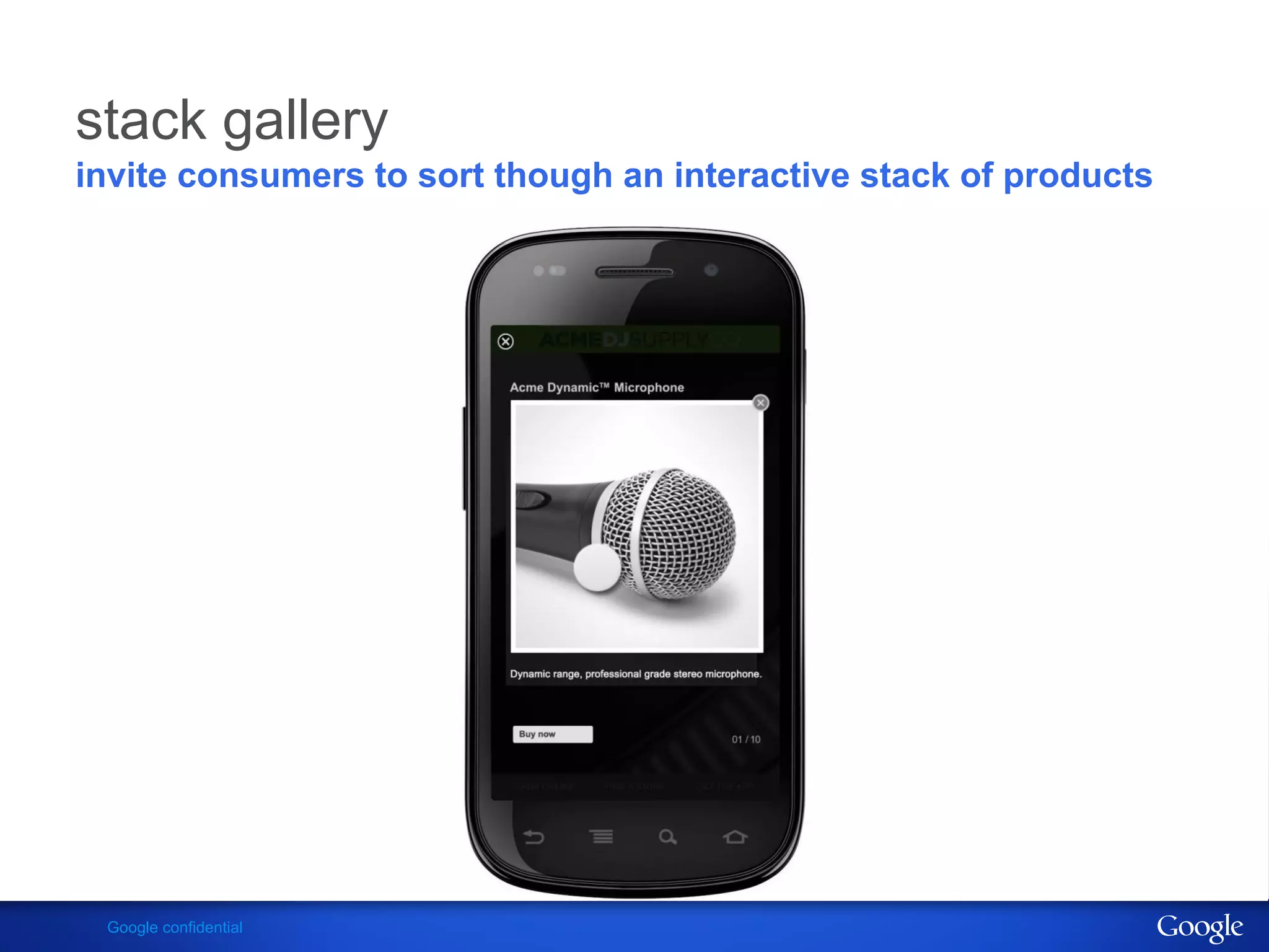 stack gallery
invite consumers to sort though an interactive stack of products




 Google confidential
 