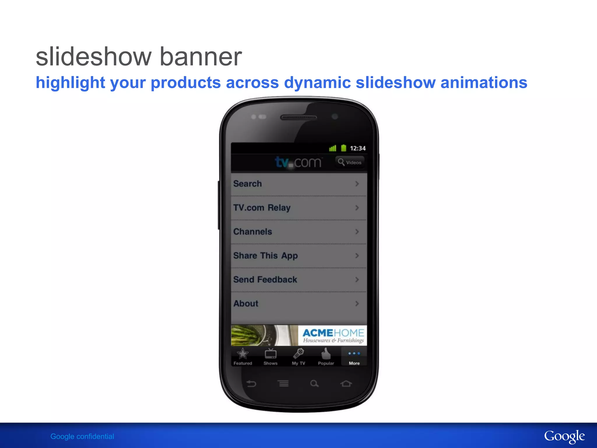 slideshow banner
highlight your products across dynamic slideshow animations




 Google confidential
 