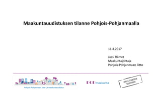 POPmaakunta
Maakuntauudistuksen tilanne Pohjois-Pohjanmaalla
11.4.2017
Jussi Rämet
Maakuntajohtaja
Pohjois-Pohjanmaan liitto
 