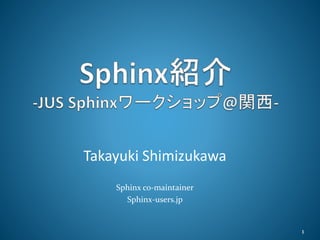 1
Takayuki Shimizukawa
Sphinx co-maintainer
Sphinx-users.jp
 