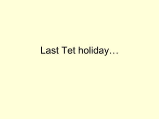 Last Tet holiday… 