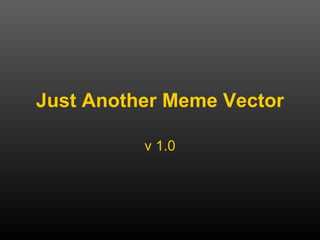 Just Another Meme Vector v 1.0 