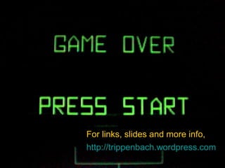 For links, slides and more info,  http://trippenbach.wordpress.com 