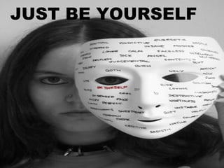 JUST BE YOURSELF 