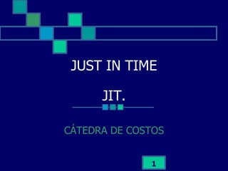 JUST IN TIME JIT. CÁTEDRA DE COSTOS 
