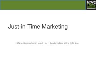 Just-in-Time Marketing

  ﻿Using triggered email to put you in the right place at the right time.
 