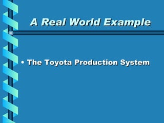 A Real World Example The Toyota Production System 