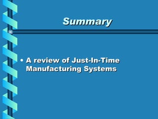 Summary A review of Just-In-Time Manufacturing Systems 