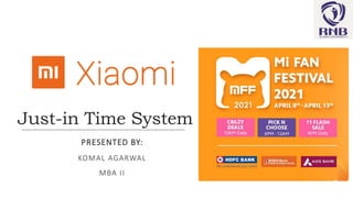 Just-in Time System
PRESENTED BY:
KOMAL AGARWAL
MBA II
 