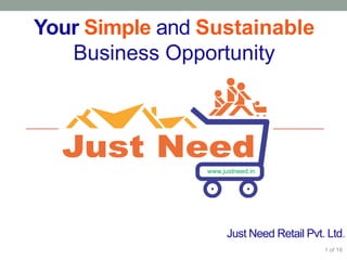 1of 18 
Your SimpleandSustainableBusiness Opportunity 
Just Need Retail Pvt. Ltd.  