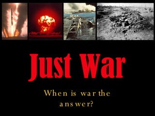 Just War When is war the answer? 