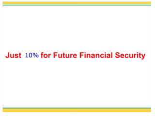Just   10% for   Future Financial Security
 