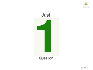 Just

Question
2013

 