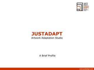 JUSTADAPT Artwork Adaptation Studio A Brief Profile 