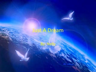 Just A Dream By: Nelly 