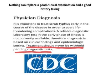 Nothing can replace a good clinical examination and a good
history taking
 
