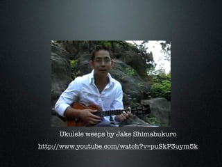 Ukulele weeps by Jake Shimabukuro
http://www.youtube.com/watch?v=puSkP3uym5k
