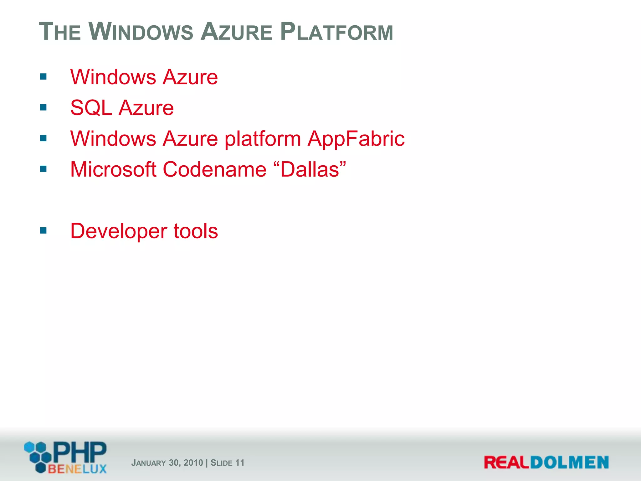 The Windows Azure PlatformWindows AzureSQL AzureWindows Azure platform AppFabricMicrosoft Codename “Dallas”Developer tools