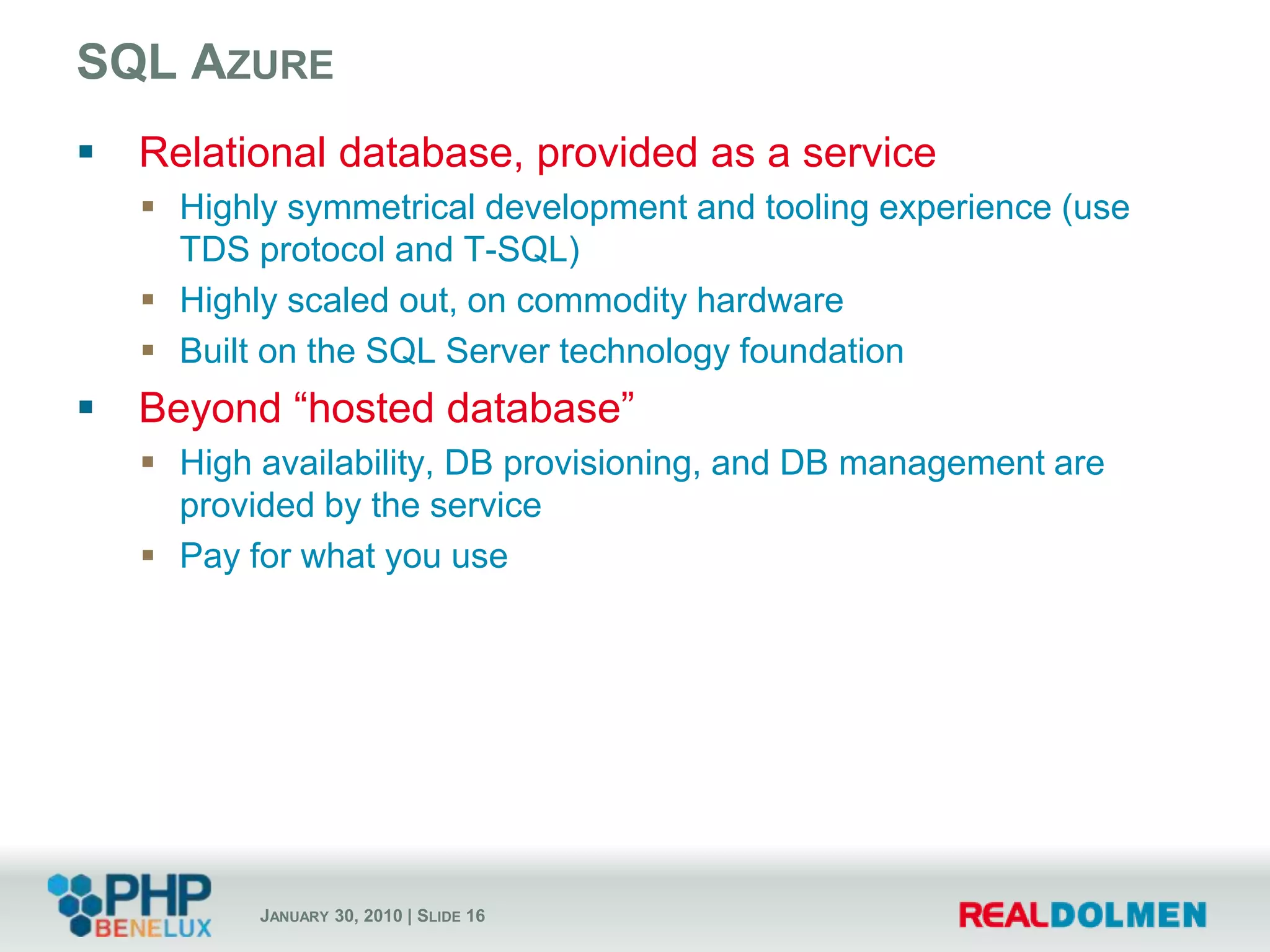 Tools –  SQLCMD and the SQL Azure Database account portalAppFabric is the glue between on-premises and the cloud. Service Bus – connectivity to on-premises applications; secure, federated fire-wall friendly Web services messaging intermediary; durable & discoverable queues