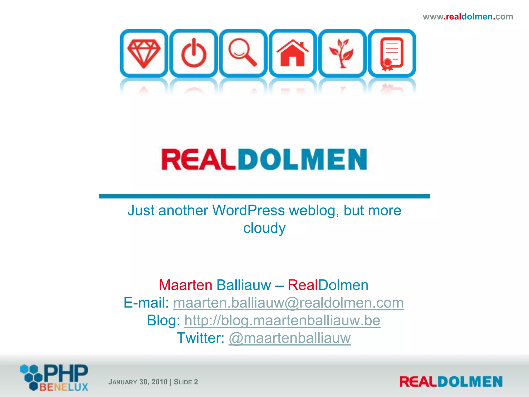 Just another WordPress weblog, but more cloudyMaarten Balliauw – RealDolmenE-mail: maarten.balliauw@realdolmen.comBlog: http://blog.maartenballiauw.beTwitter: @maartenballiauw