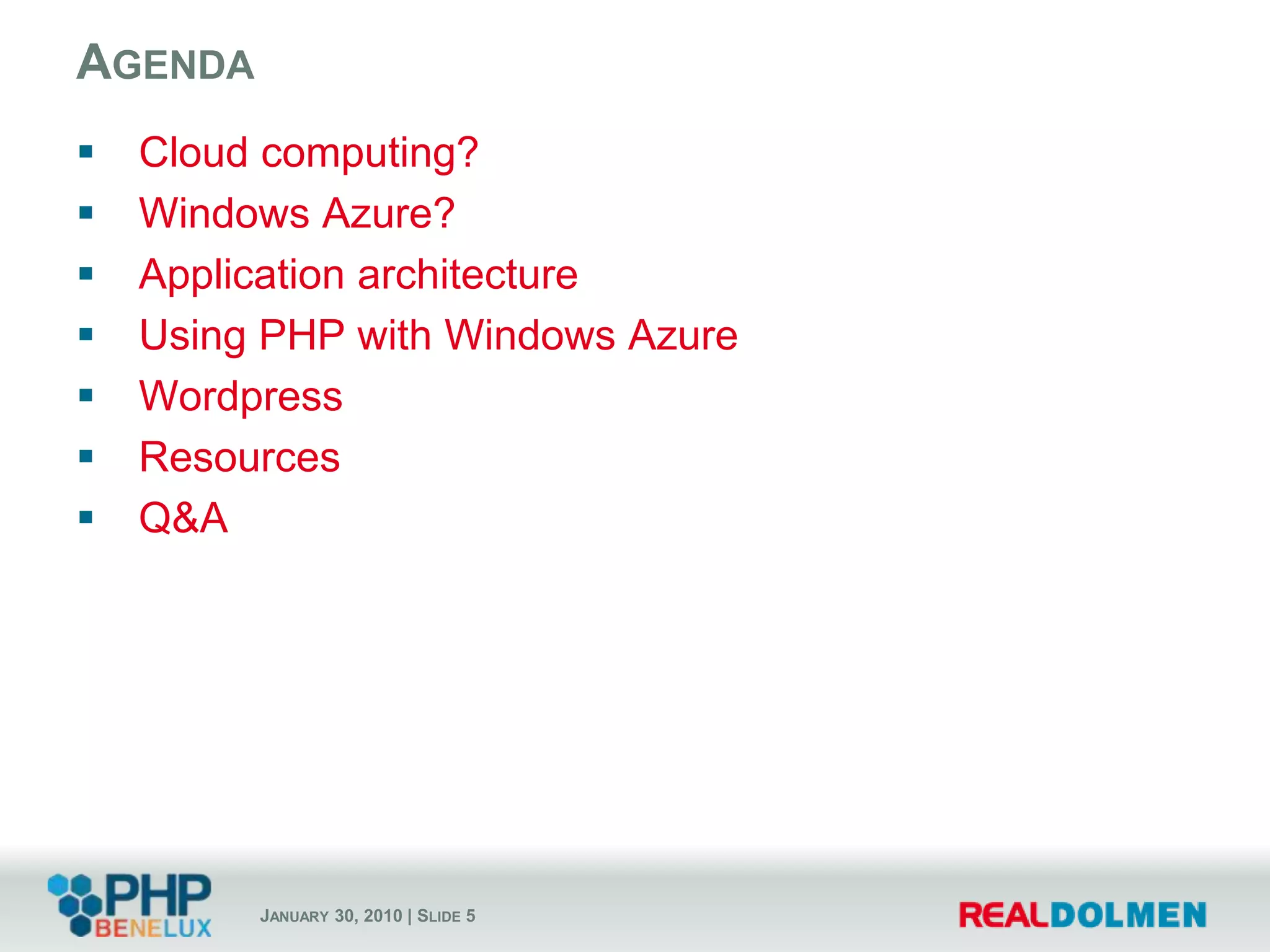 AgendaCloud computing?Windows Azure?Application architectureUsing PHP with Windows AzureWordpressResourcesQ&A