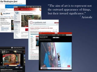 “The aim of art is to represent not
the outward appearance of things,
but their inward significance.”
~Aristotle

 