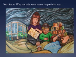 Next Steps: Why not paint open access hospital data sets…

 