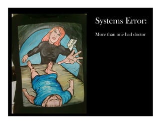 Systems Error: 
More than one bad doctor 
 
