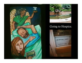 Going to Hospice. 
 