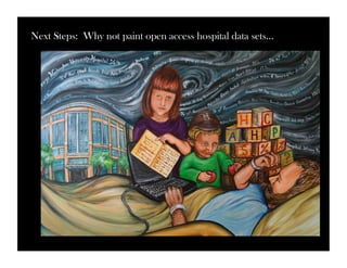 Next Steps: Why not paint open access hospital data sets… 
 