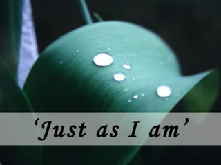 ‘ Just as I am’ 