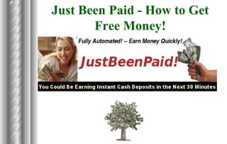 Just Been Paid - How to Get
       Free Money!
 