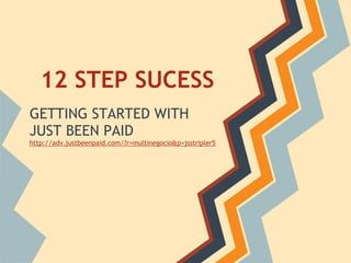 12 STEP SUCESS
GETTING STARTED WITH
JUST BEEN PAID
http://adv.justbeenpaid.com/?r=multinegocio&p=jsstripler5
 
 